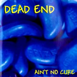 Dead End : Ain't no cure